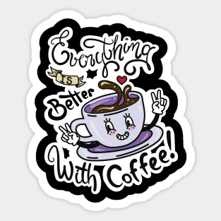 Everything is better with Coffee Sticker